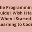 How to Learn Programming – The Guide I Wish I Had When I Started Learning to Code